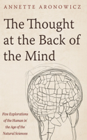 The Thought at the Back of the Mind: Five Explorations of the Human in the Age of the Natural Sciences