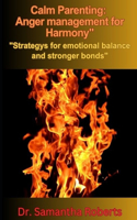 Calm Parenting: Anger management for Harmony: "Strategys for emotional balance and stronger bonds