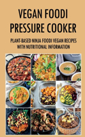 Vegan Foodi Pressure Cooker: Plant-Based Ninja Foodi Vegan Recipes With Nutritional Information: Plant Based Ninja Foodi Vegan Recipes