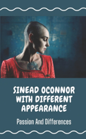 Sinead Oconnor With Different Appearance: Passion And Differences: Sinead Oconnor With Her Appearance