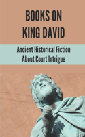 Books On King David: Ancient Historical Fiction About Court Intrigue: Best Historical Fiction Novel