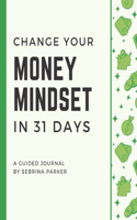 Change Your Money Mindset in 31 Days: A Guided Journal