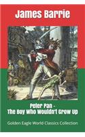 Peter Pan - The Boy Who Wouldn't Grow Up (Golden Eagle World Classics Collection, illustrated)