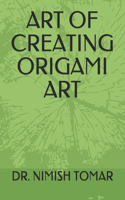 Art of Creating Origami Art
