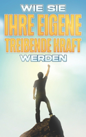 Wie Sie Ihre Eigene Treibende Kraft Werden: Personal Development Kollektion #8