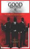 Good Brothas III: When The Smoke Clears