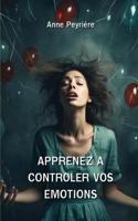 Apprenez a Controler Vos Emotions