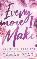 Every Move I Make: (2 All of Me)