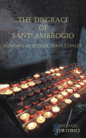 Disgrace of Sant' Ambrogio: Memoirs of Father John Conley