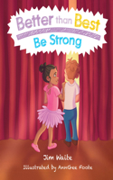 Better Than Best: Be Strong