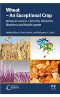 Wheat - An Exceptional Crop: Botanical Features, Chemistry, Utilization, Nutritional and Health Aspects