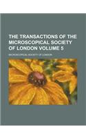 The Transactions of the Microscopical Society of London Volume 5