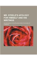 Mr. Steele's Apology for Himself and His Writings; Occasioned by His Expulsion from the House of Commons