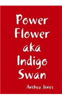 Power Flower Aka Indigo Swan