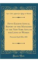 Fifty-Eighth Annual Report of the Managers of the New-York Asylum for Lying-In Women: Presented April 20th, 1881 (Classic Reprint)