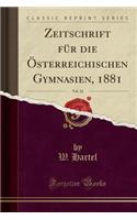 Zeitschrift Für Die Österreichischen Gymnasien, 1881, Vol. 32 (Classic Reprint)