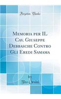 Memoria Per Il Cav. Giuseppe Debbasche Contro Gli Eredi Samama (Classic Reprint)