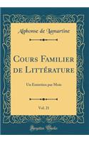 Cours Familier de LittÃ©rature, Vol. 21: Un Entretien Par Mois (Classic Reprint): Un Entretien Par Mois (Classic Reprint)