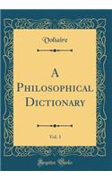 A Philosophical Dictionary, Vol. 3 (Classic Reprint)