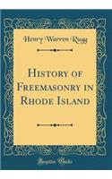 History of Freemasonry in Rhode Island (Classic Reprint)