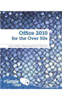 Office 2010 for the Over 50s In Simple Steps