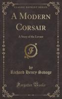 A Modern Corsair: A Story of the Levant (Classic Reprint)