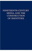 Nineteenth-Century Media and the Construction of Identities