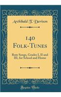 140 Folk-Tunes: Rote Songs, Grades I, II and III, for School and Home (Classic Reprint)