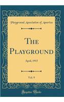 The Playground, Vol. 9: April, 1915 (Classic Reprint)