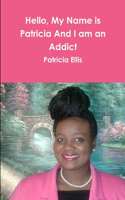 Hello, My Name is Patricia And I am an Addict