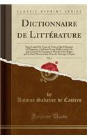 Dictionnaire de LittÃ©rature, Vol. 3: Dans Lequel on Traite de Tout Ce Qui a Rapport Ã? l'Ã?loquence, Ã? La PoÃ«sie Et Aux Belles-Lettres, Et Dans Lequel on Enseigne La Marche Et Les RÃ¨gles Qu'on Doit Observer Dans Tous Les Ouvrages d'Esprit