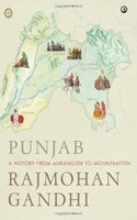 Punjab: A History from Aurangzeb to Mountbatten, RAJMOHAN GANDHI