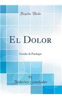 El Dolor: Estudio de Patologia (Classic Reprint)