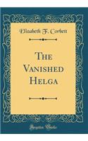 The Vanished Helga (Classic Reprint)
