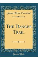 The Danger Trail (Classic Reprint)