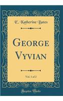 George Vyvian, Vol. 1 of 2 (Classic Reprint)