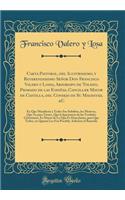 Carta Pastoral, del Ilustrissimo, y Reverendissimo Señor Don Francisco Valero y Lossa, Arzobispo de Toledo, Primado de las Españas, Canciller Mayor de Castilla, del Consejo de Su Magestad, &C: En Que Manifiesta a Todos Sus Subditos, los Motivos, Qu