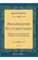 Französische Kulturstudien, Vol. 1: Beiträge zur Geschichte des Spieles in Alt-Frankreich (Classic Reprint)