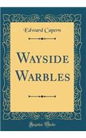 Wayside Warbles (Classic Reprint)