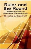 Ruler and the Round: Classic Problems in Geometric Constructions(English)