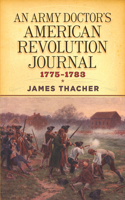 An Army Doctor's American Revolution Journal, 1775–1783