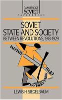 Soviet State and Society Between Revolutions, 1918 1929