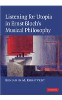 Listening for Utopia in Ernst Bloch's Musical Philosophy: (English)