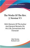 The Works Of The Rev. J. Newton V3: With Memoirs Of The Author And General Remarks On His Life, Connections And Character(English)