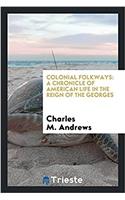 Colonial Folkways: A Chronicle of American Life in the Reign of the Georges