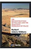 The Reconstruction of Poland and the Near East; Problems of Peace