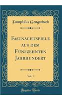 Fastnachtspiele Aus Dem FÃ¼nfzehnten Jahrhundert, Vol. 1 (Classic Reprint)