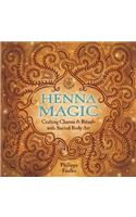 Henna Magic: Crafting Charms & Rituals with Sacred Body Art: Crafting Charms & Rituals with Sacred Body Art