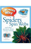 I Wonder Why Spiders Spin Webs: And other questions about creepy-crawlies(170 I Wonder Why Kingfisher)