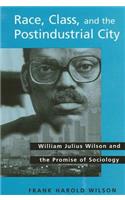 Race, Class, and the Postindustrial City: William Julius Wilson and the Promise of Sociology
